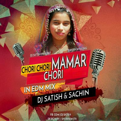 Chori Chori Mamar Chori - In EDM Mix - Dj Satish And Sachin